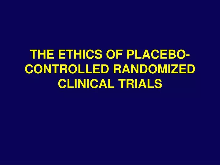 the ethics of placebo controlled randomized clinical trials