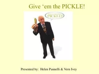 Give ‘em the PICKLE!