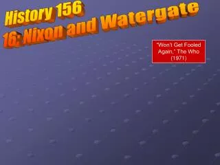 History 156 16: Nixon and Watergate