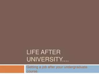 Life after university....