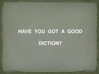 HAVE YOU GOT A GOOD DICTION?