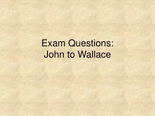 Exam Questions: John to Wallace
