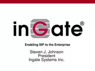 Steven J. Johnson President Ingate Systems Inc.