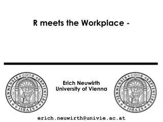 R meets the Workplace - Embedding R into Excel and making it more accessible Erich Neuwirth University of Vienna erich.