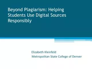 Beyond Plagiarism: Helping Students Use Digital Sources Responsibly