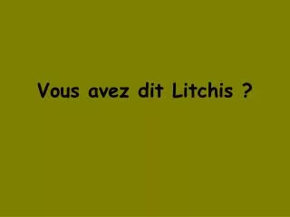 Vous avez dit Litchis ?
