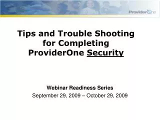 Tips and Trouble Shooting for Completing ProviderOne Security