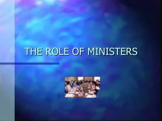 THE ROLE OF MINISTERS