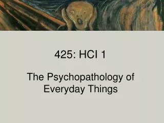 425: HCI 1 The Psychopathology of Everyday Things