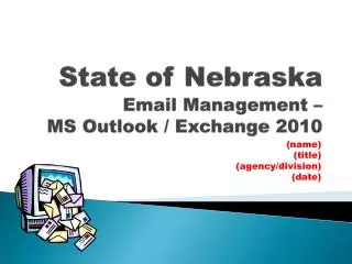 State of Nebraska Email Management – MS Outlook / Exchange 2010