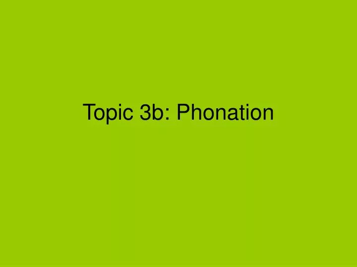 topic 3b phonation