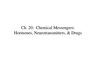 Ch. 20: Chemical Messengers: Hormones, Neurotransmitters, &amp; Drugs