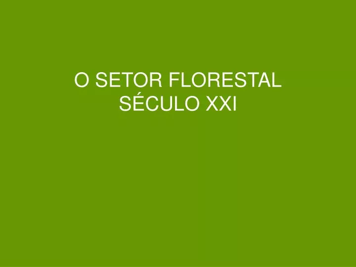 o setor florestal s culo xxi