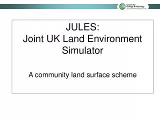 JULES: Joint UK Land Environment Simulator A community land surface scheme