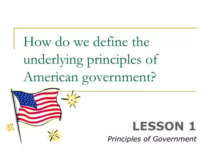how do we define the underlying principles of american government