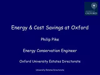 Energy &amp; Cost Savings at Oxford Philip Pike Energy Conservation Engineer Oxford University Estates Directorate