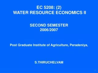 EC 5208: (2) WATER RESOURCE ECONOMICS II SECOND SEMESTER 2006/2007 Post Graduate Institute of Agriculture, Peradeniya,