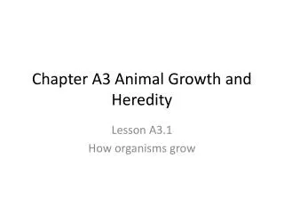 Chapter A3 Animal Growth and Heredity