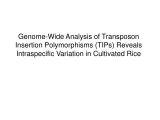 Genome-Wide Analysis of Transposon Insertion Polymorphisms (TIPs) Reveals Intraspecific Variation in Cultivated Rice