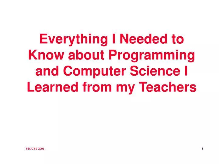 everything i needed to know about programming and computer science i learned from my teachers