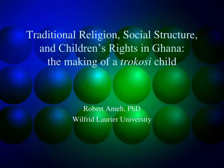 traditional religion social structure and children s rights in ghana the making of a trokosi child