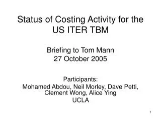 Status of Costing Activity for the US ITER TBM Briefing to Tom Mann 27 October 2005