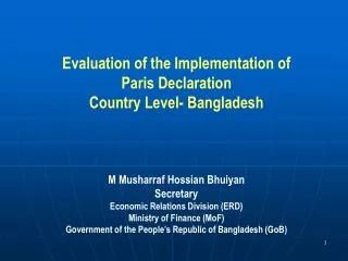 Evaluation of the Implementation of Paris Declaration Country Level- Bangladesh M Musharraf Hossian Bhuiyan Secretary