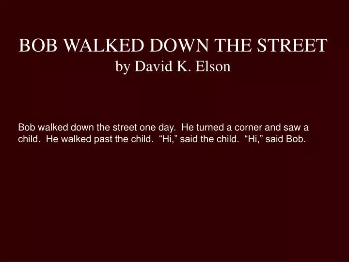 bob walked down the street by david k elson