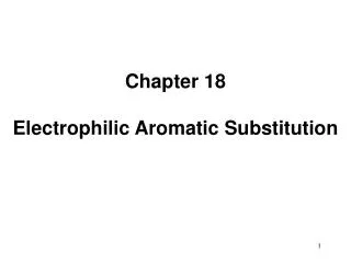 Chapter 18 Electrophilic Aromatic Substitution