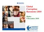 Global Corruption Barometer 2010 Dhaka 9 December 2010 - slide 1