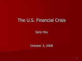 The U.S. Financial Crisis Sara Hsu October 3, 2008