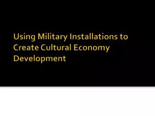 Using Military Installations to Create Cultural Economy Development
