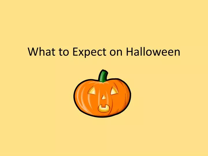 what to expect on halloween