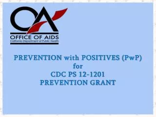 Prevention with Positives ( PwP ) for CDC PS 12-1201 Prevention Grant