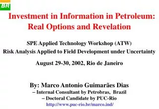 By: Marco Antonio Guimarães Dias - Internal Consultant by Petrobras, Brazil - Doctoral Candidate by PUC-Rio puc-rio.b