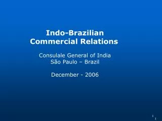 Indo-Brazilian Commercial Relations Consulale General of India São Paulo – Brazil December - 2006