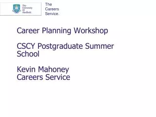 Career Planning Workshop CSCY Postgraduate Summer School Kevin Mahoney Careers Service