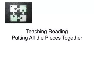 Teaching Reading Putting All the Pieces Together