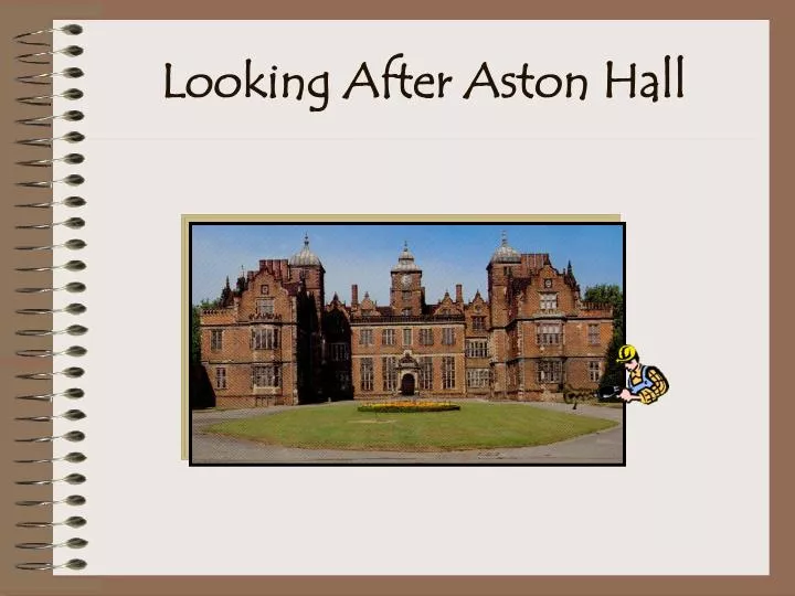 looking after aston hall