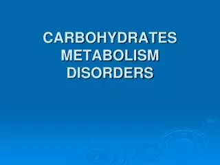 CARBOHYDRATE S METABOLISM DISORDERS
