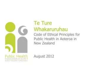 Te Ture Whakaruruhau Code of Ethical Principles for Public Health in Aoteroa in New Zealand August 2012