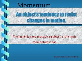 An object’s tendency to resist changes in motion.