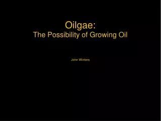 Oilgae: The Possibility of Growing Oil