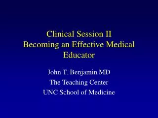 Clinical Session II Becoming an Effective Medical Educator