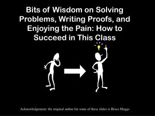 Bits of Wisdom on Solving Problems, Writing Proofs, and Enjoying the Pain: How to Succeed in This Class