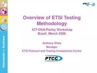 Overview of ETSI Testing Methodology ICT-OSA/Parlay Workshop Brazil, March 2006