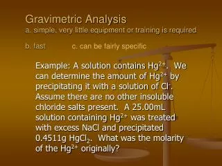 Gravimetric Analysis a. simple, very little equipment or training is required b. fast c. can be fairly spec