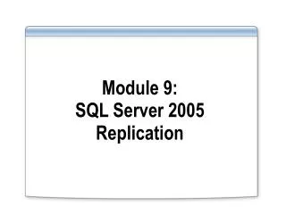 Module 9: SQL Server 2005 Replication