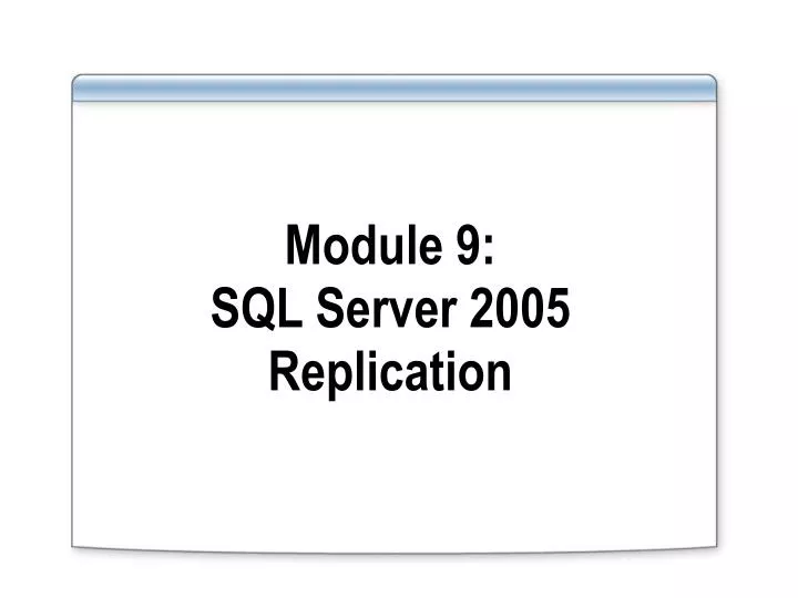 module 9 sql server 2005 replication