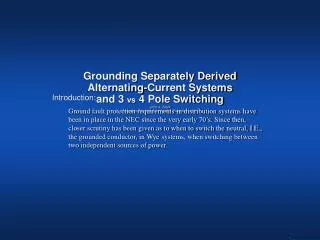 Grounding Separately Derived Alternating-Current Systems and 3 vs 4 Pole Switching John J. Stark Marketing Services C